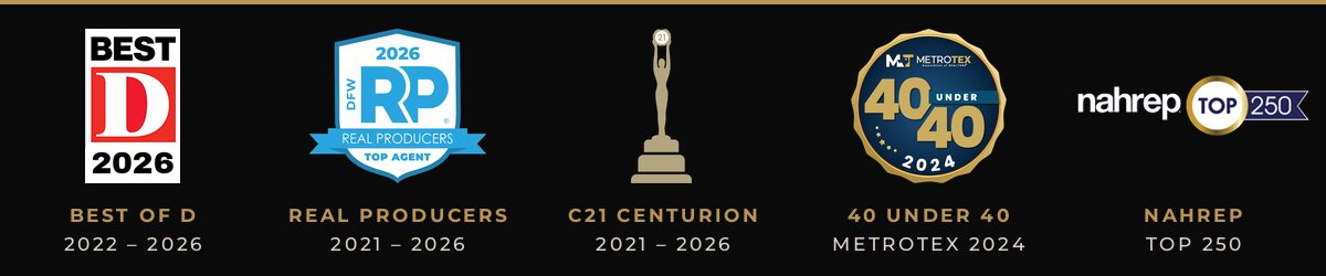 Best of D 2022 to 2026, Real Producers Top Agent 2021 to 2026, C21 Centurion 2021 to 2026, MetroTex 40 Under 40 2024, NAHREP Top 250